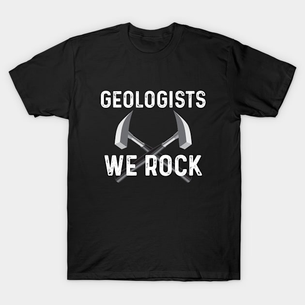 Geology - Geologists We Rock T-Shirt by Kudostees